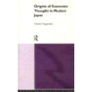 The Origins of Economic Thought in Modern Japan by Sugiyama; Chuhei, 9780415085915