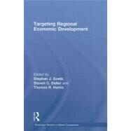 Targeting Regional Economic Development by Goetz; Stephan J., 9780415775915