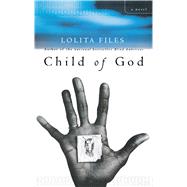Child of God A Novel by Files, Lolita, 9780743225915