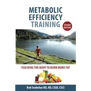 Metabolic Efficiency Training: Teaching the Body to Burn More Fat by Bob Seebohar, 9780984275915