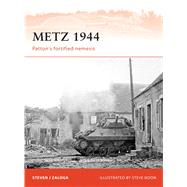 Metz 1944 Pattons fortified nemesis by Zaloga, Steven J.; Noon, Steve, 9781849085915