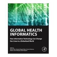 Global Health Informatics: How Information Technology Can Change Our Lives in a Globalized World by Marin, Heimar, 9780128045916