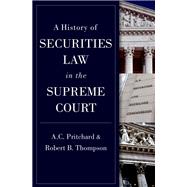 A History of Securities Law in the Supreme Court by Pritchard, A.C.; Thompson, Robert, 9780197665916