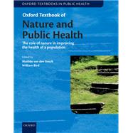 Oxford Textbook of Nature and Public Health The role of nature in improving the health of a population by van den Bosch, Matilda; Bird, William, 9780198725916