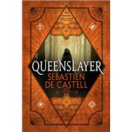 Queenslayer by De Castell, Sebastien, 9780316525916