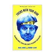 Tricks with Your Head Hilarious Magic Tricks and Stunts to Disgust and Delight by King, Mac; Levy, Mark, 9780609805916