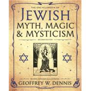 The Encyclopedia of Jewish Myth, Magic and Mysticism by Dennis, Geoffrey W., 9780738745916