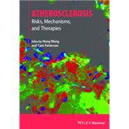 Atherosclerosis Risks, Mechanisms, and Therapies by Wang, Hong; Patterson, Cam, 9781118285916