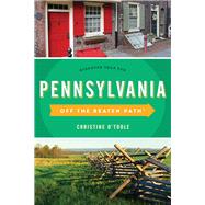 Off The Beaten Path Pennsylvania by O'Toole, Christine, 9781493025916