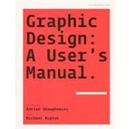 Graphic Design : A User's Manual by Shaughnessy, Adrian; Bierut, Michael, 9781856695916