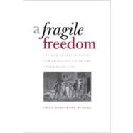 A Fragile Freedom; African American Women and Emancipation in the Antebellum City by Erica Armstrong Dunbar, 9780300125917