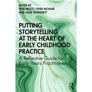 Putting Storytelling at the Heart of Early Childhood Practice by Bruce, Tina; Mcnair, Lynn; Whinnett, Jane, 9780367245917