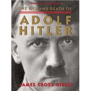 The Life and Death of Adolf Hitler by Giblin, James Cross, 9780544455917
