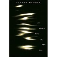 All Rivers Flow to the Sea by Mcghee, Alison, 9780763625917