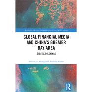Global Financial Media and China's Greater Bay Area by Vincent P. Wong; Anilesh Kumar, 9781041265917