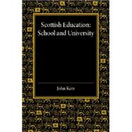 Scottish Education: School and University - from Early Times to 1908 With an Addendum 1908-1913 by Kerr, John, 9781107455917