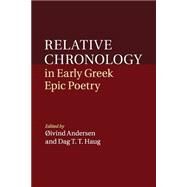 Relative Chronology in Early Greek Epic Poetry by Andersen, ivind; Haug, Dag T. T., 9781107525917