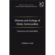 Dharma and Ecology of Hindu Communities: Sustenance and Sustainability by Jain,Pankaj, 9781409405917