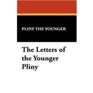 The Letters of the Younger Pliny by Pliny the Younger, The Younger, 9781434465917