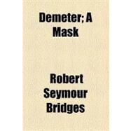 Demeter: A Mask by Bridges, Robert Seymour, 9781459075917