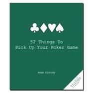 52 Things to Pick Up Your Poker Game by Slutsky, Adam, 9781596525917