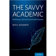 The Savvy Academic Publishing in the Social and Health Sciences by Schwartz, Seth J., 9780190095918