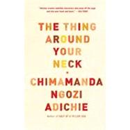 The Thing Around Your Neck by Adichie, Chimamanda Ngozi, 9780307455918