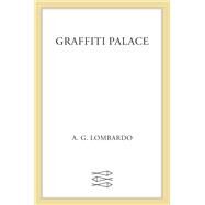 Graffiti Palace by Lombardo, A. G., 9780374165918