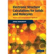 Electronic Structure Calculations for Solids and Molecules: Theory and Computational Methods by Jorge Kohanoff, 9780521815918
