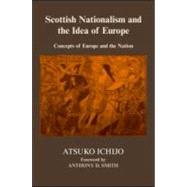 Scottish Nationalism and the Idea of Europe: Concepts of Europe and the Nation by Ichijo; Atsuko, 9780714655918