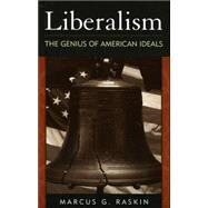Liberalism The Genius of American Ideals by Raskin, Marcus G., 9780742515918