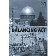 Balancing Act: US Foreign Policy and the Arab-Israeli Conflict by Shannon,Vaughn P., 9780754635918
