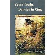 Love's Body, Dancing in Time by DUCHAMP L. TIMMEL, 9780974655918