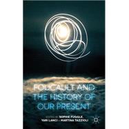 Foucault and the History of our Present by Fuggle, Sophie; Lanci, Yari; Tazzioli, Martina, 9781137385918