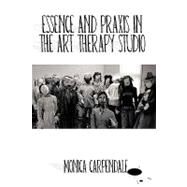 Essence and Praxis in the Art Therapy Studio by Carpendale, Monica, 9781426915918
