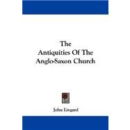 The Antiquities of the Anglo-saxon Church by Lingard, John, 9781430495918