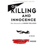 On Killing and Innocence The Chronicles of Henry Fellows by Wood, Tyler Patrick, 9781483585918