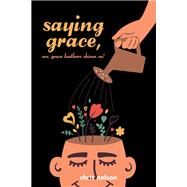 Saying Grace by Chris Nelson, 9781669875918