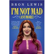 I'm Not Mad (Anymore) by Bron Lewis, 9781923135918