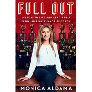 Full Out Lessons in Life and Leadership from America's Favorite Coach by Aldama, Monica, 9781982165918