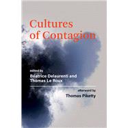 Cultures of Contagion by Delaurenti, Beatrice; Le Roux, Thomas; Piketty, Thomas, 9780262045919