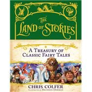 The Land of Stories: A Treasury of Classic Fairy Tales by Colfer, Chris; Dorman, Brandon, 9780316355919