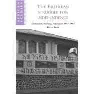 The Eritrean Struggle for Independence: Domination, Resistance, Nationalism, 1941–1993 by Ruth Iyob, 9780521595919