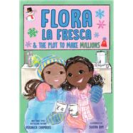 Flora la Fresca & the Plot to Make Millions by Veronica Chambers, 9780593945919