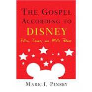 The Gospel According to Disney: Faith, Trust, and Pixie Dust by Pinsky, Mark I., 9780664225919