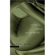 Notes on Arrival and Departure Poems by ROSE, RACHEL, 9780771075919
