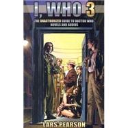I, Who 3: The Unauthorized Guide to Doctor Who novels and audios by Jameson, Louise, 9780972595919