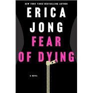 Fear of Dying A Novel by Jong, Erica, 9781250065919