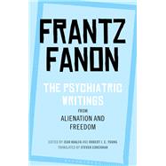 The Psychiatric Writings from Alienation and Freedom by Fanon, Frantz; Khalfa, Jean; Young, Robert J. C.; Corcoran, Steven, 9781350125919