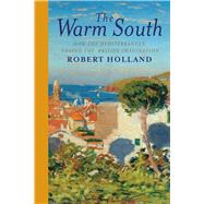The Warm South by Holland, Robert, 9780300235920